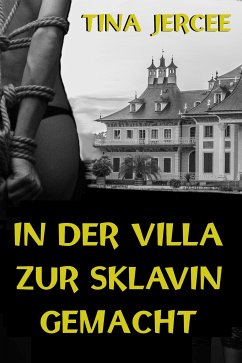 In der Villa zur Sklavin gemacht (eBook, ePUB) - Jercee, Tina