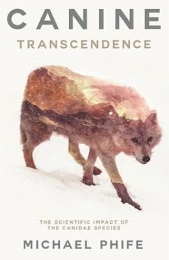 Canine Transcendence: The Scientific Impact of The Canidae Species - Phife, Michael