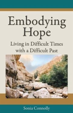 Embodying Hope: Living in Difficult Times with a Difficult Past - Connolly, Sonia