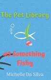 The Pet Library: Something Fishy