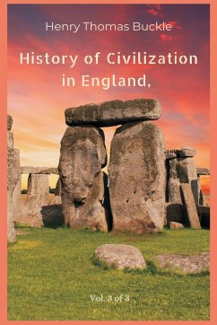 History of Civilization in England, Vol. 3 of 3 - Buckle, Henry Thomas