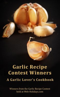 Garlic Recipe Contest Winners : A Garlic Lover's Cookbook (eBook, ePUB) - Holidays, Web