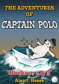The Adventures of Captain Polo: Books 1, 2 & 3 (eBook, ePUB) The Adventures of Captain Polo: Books 1, 2 & 3 (eBook, ePUB)