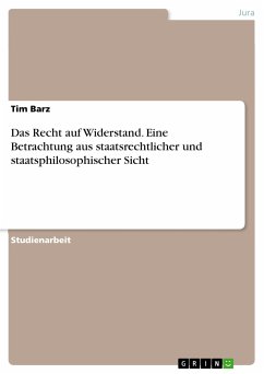Das Recht auf Widerstand. Eine Betrachtung aus staatsrechtlicher und staatsphilosophischer Sicht (eBook, PDF) - Barz, Tim