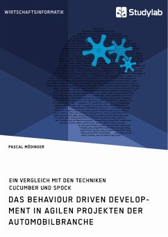 Das Behaviour Driven Development in agilen Projekten der Automobilbranche. Ein Vergleich mit den Techniken Cucumber und Spock (eBook, ePUB)