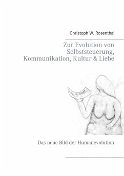 Zur Evolution von Selbststeuerung, Kommunikation, Kultur & Liebe (eBook, ePUB) - Rosenthal, Christoph W.