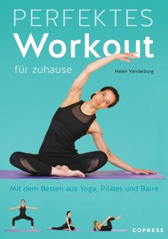 Perfektes Workout für zuhause. Mit dem Besten aus Yoga, Pilates und Barre. (eBook, ePUB) - Vanderburg, Helen