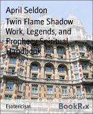 Twin Flame Shadow Work, Legends, and Prophecy Spiritual Handbook (eBook, ePUB)