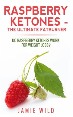 Raspberry Ketones - The Ultimate Fatburner (eBook, ePUB) - Wild, Jamie