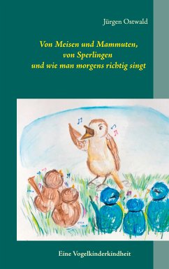 Von Meisen und Mammuten, von Sperlingen und wie man morgens richtig singt (eBook, ePUB) - Ostwald, Jürgen