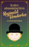 Die äußerst außergewöhnlichen Fälle des Reginald Vonderlus (eBook, ePUB) Die äußerst außergewöhnlichen Fälle des Reginald Vonderlus (eBook, ePUB)