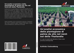 Un'analisi economica della piantagione di palma da olio nel nord-est della Thailandia - Chalooddong, Kulthida