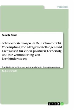 Schülervorstellungen im Deutschunterricht. Verknüpfung von Alltagsvorstellungen und Fachwissen für einen positiven Lernerfolg und zur Verminderung von Lernhindernissen - Rösch, Pernilla