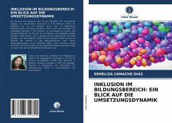 INKLUSION IM BILDUNGSBEREICH: EIN BLICK AUF DIE UMSETZUNGSDYNAMIK - Camacho Diaz, Ermeliza