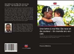 Une lettre à ma fille: De race et de couleur - Un monde arc-en-ciel: - Mbilima, Francis