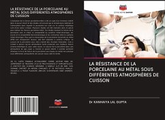 LA RÉSISTANCE DE LA PORCELAINE AU MÉTAL SOUS DIFFÉRENTES ATMOSPHÈRES DE CUISSON - LAL GUPTA, Dr KANHAIYA