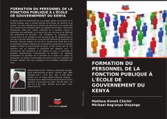 FORMATION DU PERSONNEL DE LA FONCTION PUBLIQUE À L'ÉCOLE DE GOUVERNEMENT DU KENYA - Chichir, Mathew Kimeli;Onyango, Michael Ang'anyo