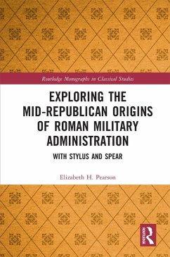 Exploring the Mid-Republican Origins of Roman Military Administration (eBook, PDF) - Pearson, Elizabeth H.