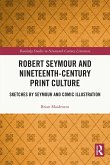 Robert Seymour and Nineteenth-Century Print Culture (eBook, PDF)