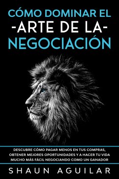 Cómo Dominar el Arte de la Negociación (eBook, ePUB) - Aguilar, Shaun