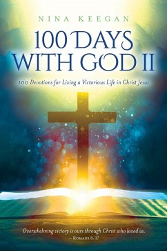 100 Days with God II: 100 Devotions for Living a Victorious Life in Christ Jesus (eBook, ePUB) - Keegan, Nina