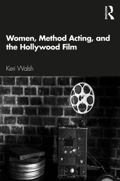 Women, Method Acting, and the Hollywood Film (eBook, PDF) - Walsh, Keri