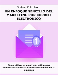 Un enfoque sencillo del marketing por correo electrónico (eBook, ePUB) - Calicchio, Stefano