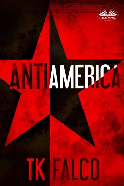 Antiamerica (eBook, ePUB) - Falco, T.K.