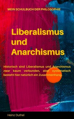 Mein Schulbuch der Philosophie LIBERALISMUS UND ANARCHISMUS (eBook, ePUB) - Duthel, Heinz