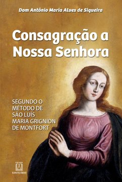 Consagração a Nossa Senhora (eBook, ePUB) - Siqueira, Antônio Maria Alves de