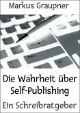 Die Wahrheit über Self-Publishing (eBook, ePUB)