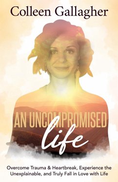 An Uncompromised Life (eBook, ePUB) - Gallagher, Colleen