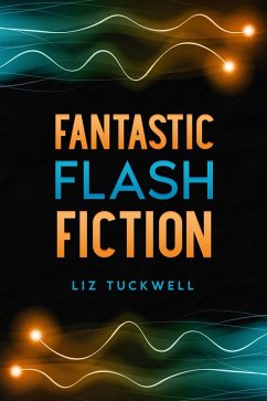 Fantastic Flash Fiction (eBook, ePUB) - Tuckwell, Liz