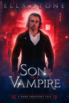 Son of a Vampire (The Dark Creatures Saga, #0) (eBook, ePUB) - Stone, Ella