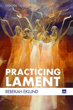 Practicing Lament (eBook, ePUB) - Eklund, Rebekah
