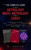 The Complete Guide to Astrology, Vedic Astrology and Tarot (Learning Astrology and Tarot Series) (eBook, ePUB)
