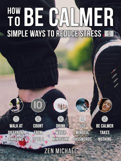 How To Be Calmer 1 - Simple Ways To Reduce Stress (eBook, ePUB) - Michael, Zen
