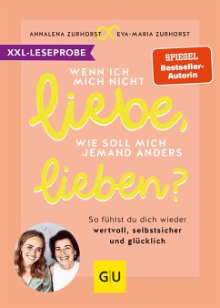 XXL-Leseprobe: Wenn ich mich nicht liebe, wie soll mich jemand anders lieben? (eBook, ePUB) - Zurhorst, Eva-Maria; Zurhorst, Annalena