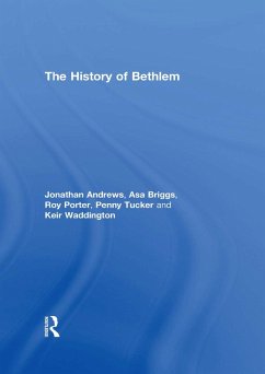 The History of Bethlem (eBook, ePUB) - Andrews, Jonathan; Briggs, Asa; Porter, Roy; Tucker, Penny; Waddington, Keir