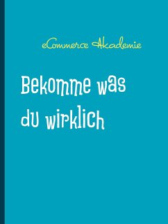 Bekomme was du wirklich willst (eBook, ePUB)