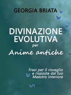 Divinazione Evolutiva per Anime antiche (eBook, ePUB) - Briata, Georgia