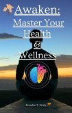 Awaken: Master Your Health & Wellness (eBook, ePUB)