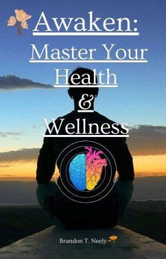 Awaken: Master Your Health & Wellness (eBook, ePUB) - Neely, Brandon T.