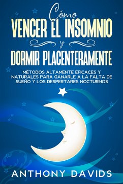 Cómo Vencer el Insomnio y Dormir Placenteramente (eBook, ePUB) - Davids, Anthony