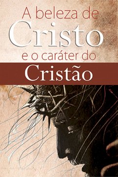 A beleza de Cristo e o caráter do cristão (eBook, ePUB) - Rodovalho, Robson