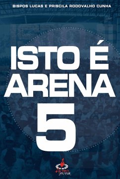 Isto é arena 5 (eBook, ePUB) - Cunha, Lucas; Rodovalho Cunha, Priscila