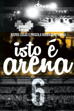 Isto é arena 6 (eBook, ePUB) - Cunha, Lucas; Rodovalho Cunha, Priscila
