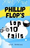 Phillip Flop's Top 10 Fails (The Diaries of Phillip Flop) (eBook, ePUB)