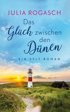 Das Glück zwischen den Dünen - Rogasch, Julia