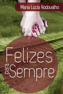 Felizes para sempre (eBook, ePUB) - Rodovalho, Maria Lúcia